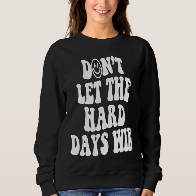 Camiseta Don't let the hard days win Inspirational positive (Frente)