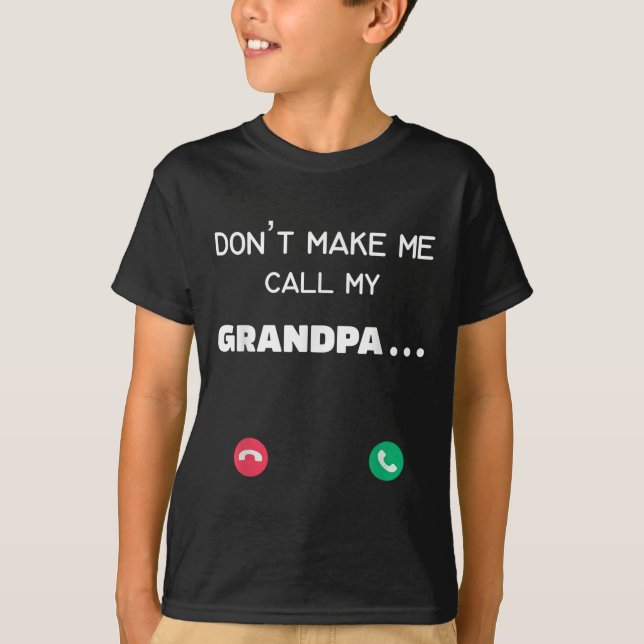 Camiseta Don't Make Me Call My Grandpa  (Frente)
