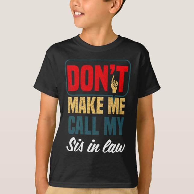 Camiseta Dont Make Me Call My Sis In Law Family Humor  (Frente)
