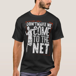 Camiseta Don'T Make Me Come To The Net Funny Badminton
