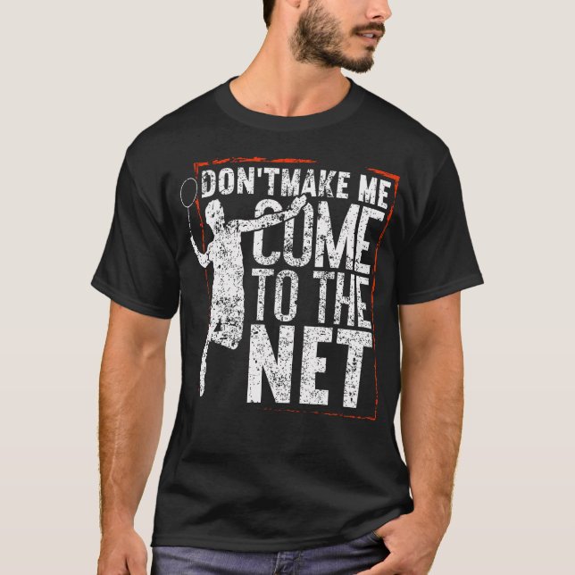 Camiseta Don'T Make Me Come To The Net Funny Badminton (Frente)