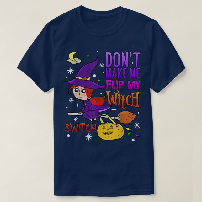 Camiseta Don't Make Me Flip My Witch Switch Funny Halloween (Frente do Design)