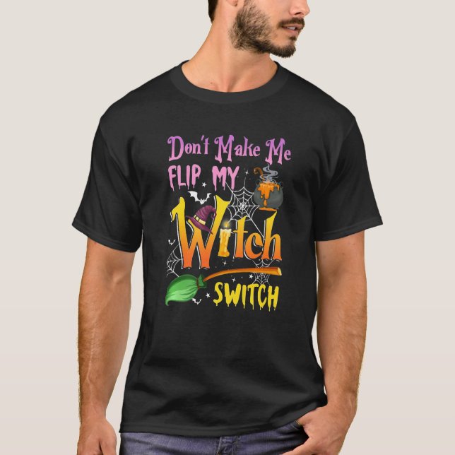 Camiseta Don't Make Me Flip My Witch Switch Halloween  2 (Frente)