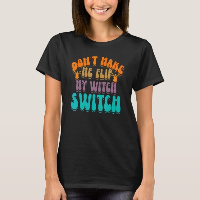 Camiseta Don't Make Me Flip My Witch Switch Halloween_3 (Frente)