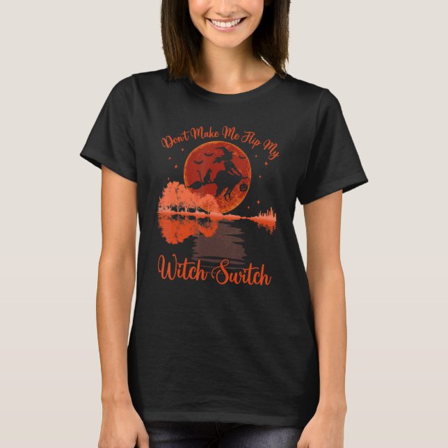 Camiseta Don't Make Me Flip My Witch Switch Halloween Moon  (Frente)