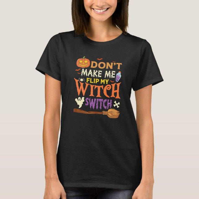 Camiseta Don't Make Me Flip My Witch Switch Halloween Premi (Frente)