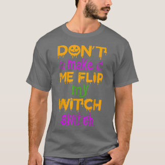 Camiseta Dont Make Me Flip My Witch Switch Halloween witch2
