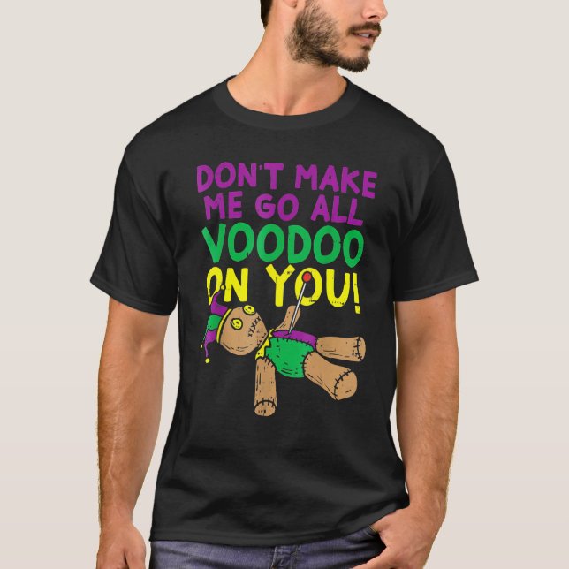Camiseta Don't Make Me Go Voodoo On You Funny Mardi Gras Ca (Frente)