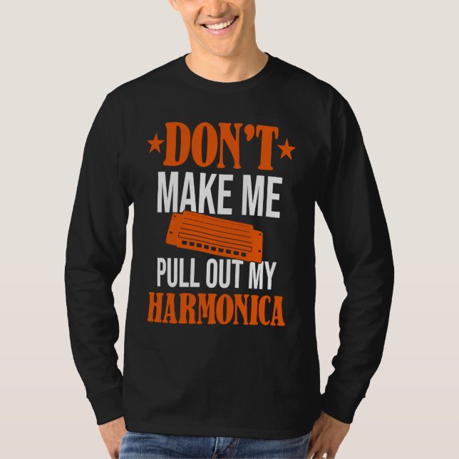 Camiseta Don't Make Me Pull Out My Harmonica  Harmonicist (Frente)
