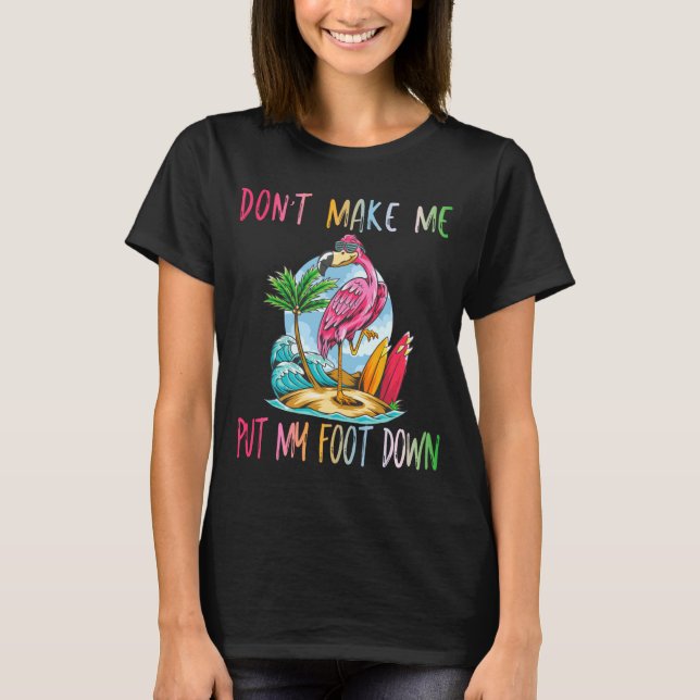 Camiseta Dont Make Me Put My Foot Down Flamingo Summer Funn (Frente)