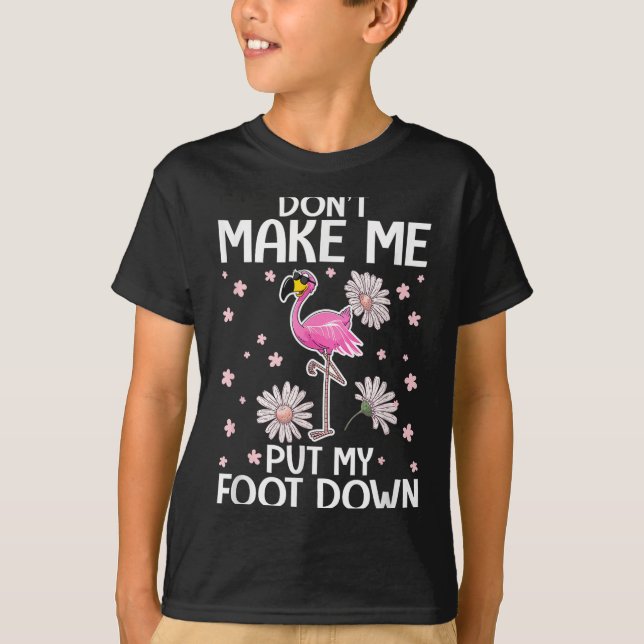 Camiseta Don't Make Me Put My Foot Down Funny Flamingo Love (Frente)