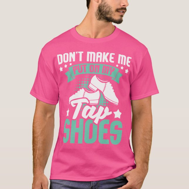 Camiseta Don'T Make Me Put On My Tap Shoes Tap Dance Lover  (Frente)