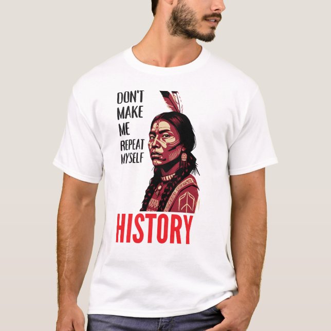 Camiseta Don't Make Me Repeat Myself History Speaks (Frente)