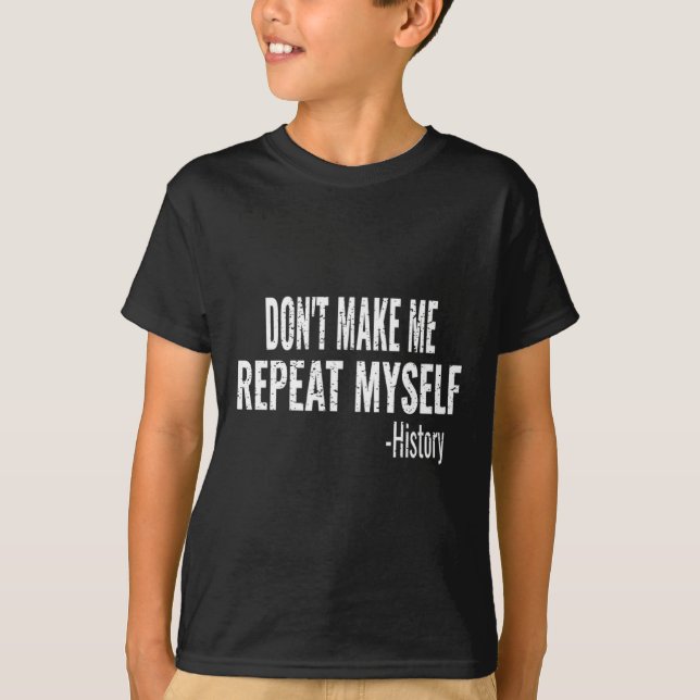 Camiseta Dont Make Me Repeat Myself History Teacher Stud _1 (Frente)