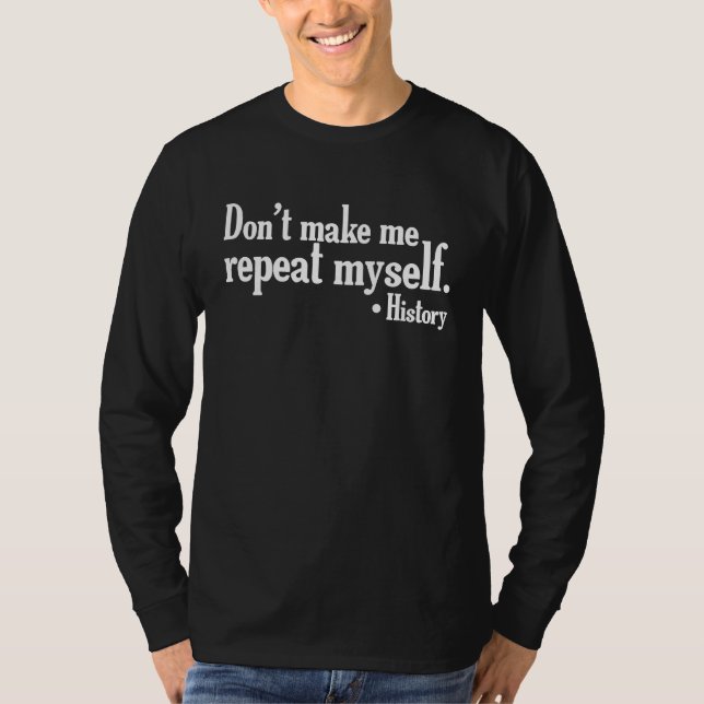 Camiseta Don't make me repeat myself  History teaching Educ (Frente)