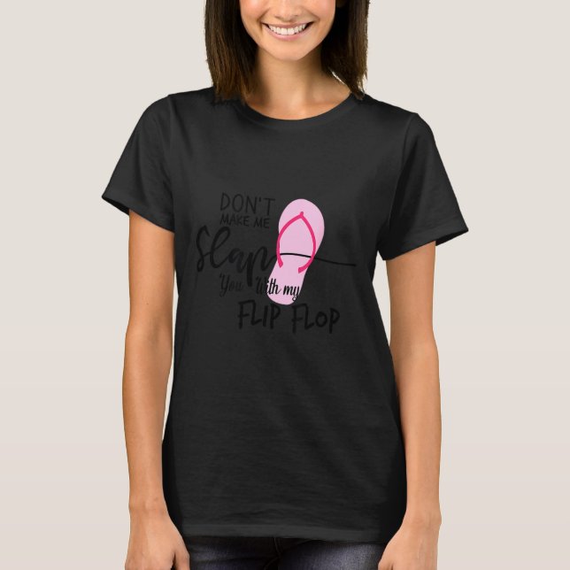 Camiseta Dont Make Me Slap You With My Flip Flop Funny Woma (Frente)