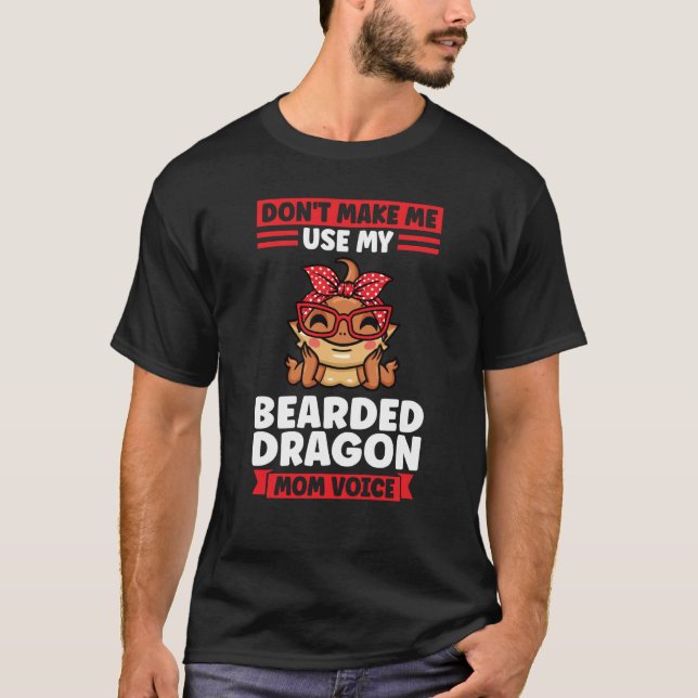 Camiseta don't make me use my bearded dragon mom voice liza (Frente)