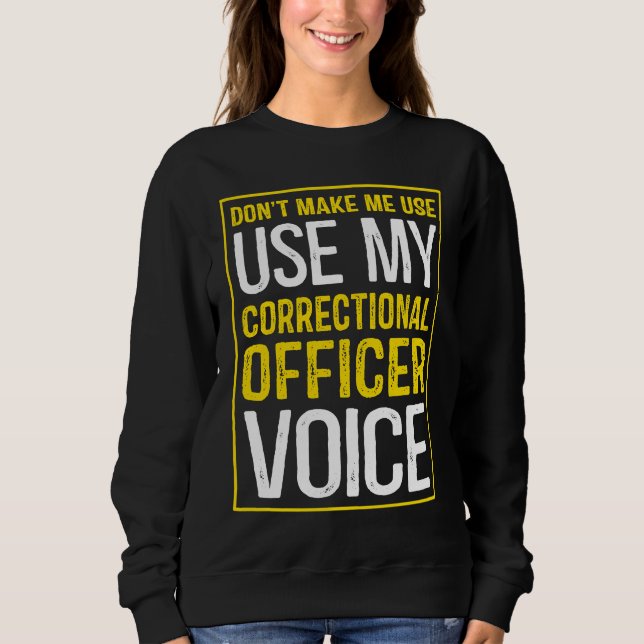 Camiseta Don't Make Me Use My Correctional Officer Voice (Frente)