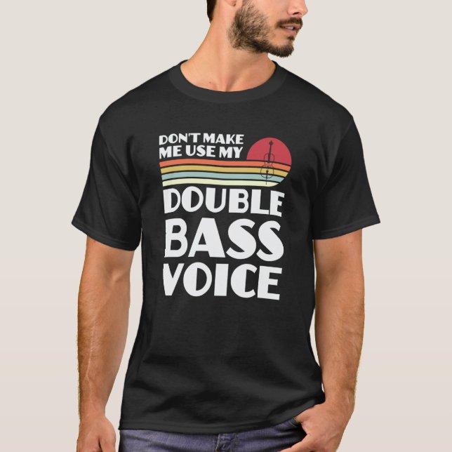 Camiseta don't make me use my double bass voice double bass (Frente)