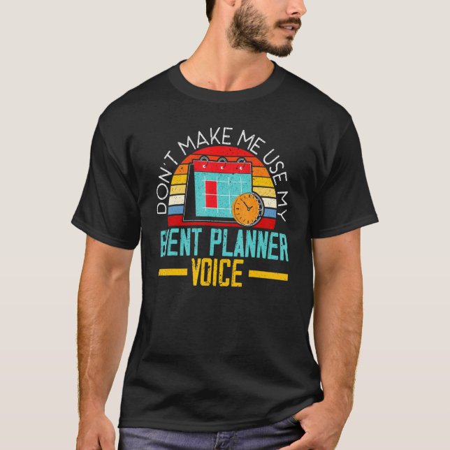 Camiseta Don't Make Me Use My Event Planner Voice Event Pla (Frente)