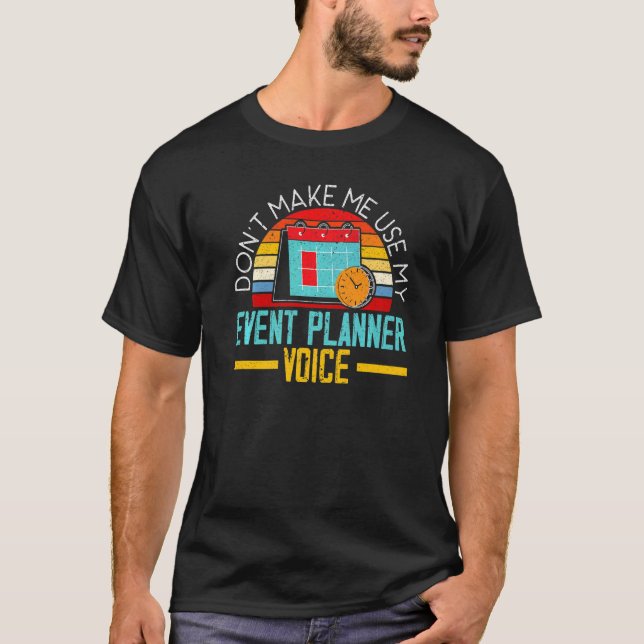 Camiseta Don't Make Me Use My Event Planner Voice Event Pla (Frente)