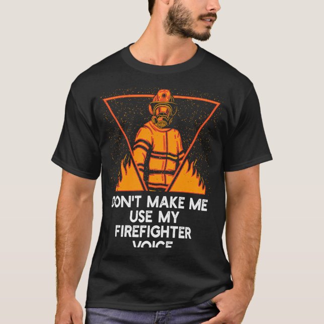 Camiseta Dont Make Me Use My Firefighter Voice Retired Fire (Frente)