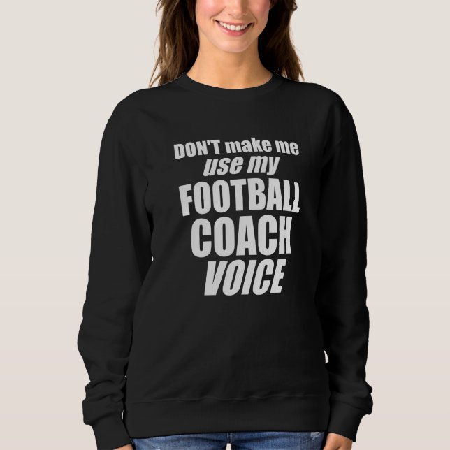 Camiseta Don't Make Me Use My Football Coach Voice Womens M (Frente)