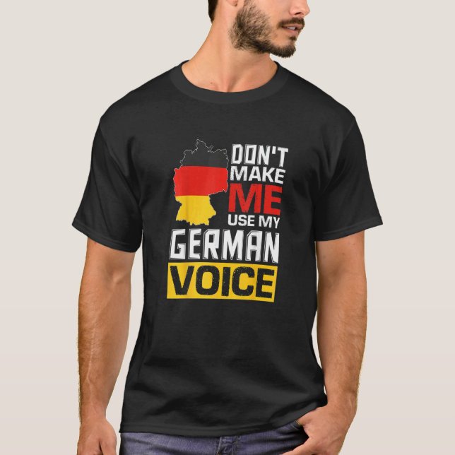 Camiseta Don't Make Me Use My German Voice  Germany Deutsch (Frente)