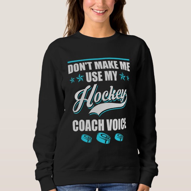 Camiseta Dont Make Me Use My Hockey Coach Voice Ice Hockey  (Frente)