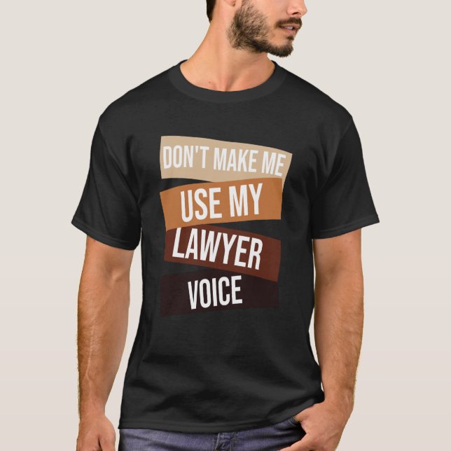 Camiseta Don't make me use my lawyer voice  Lawyer quote Id (Frente)