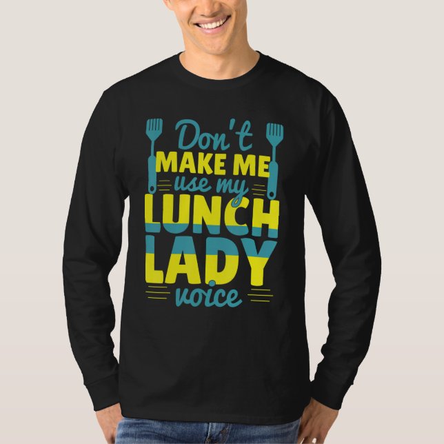 Camiseta Don't Make Me Use My Lunch Lady Voice Food   Schoo (Frente)