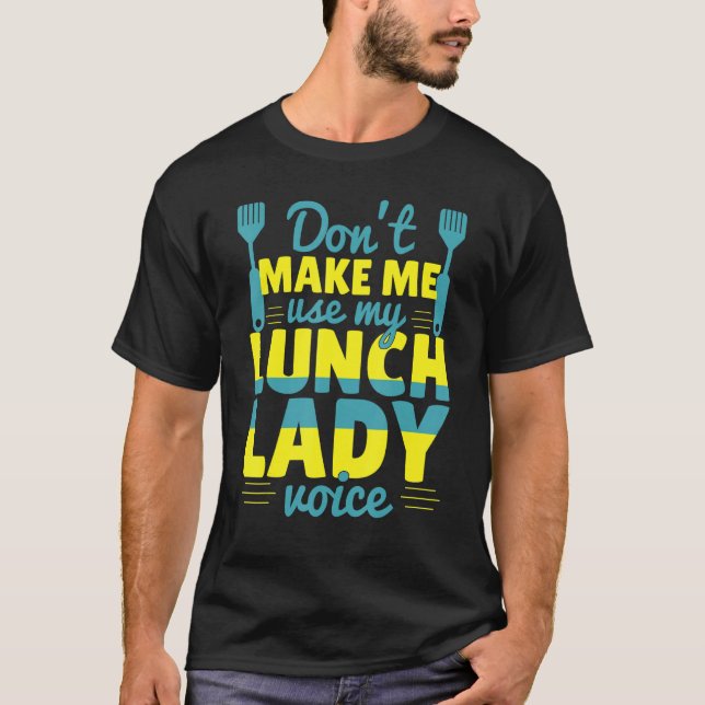 Camiseta Don't Make Me Use My Lunch Lady Voice Food   Schoo (Frente)