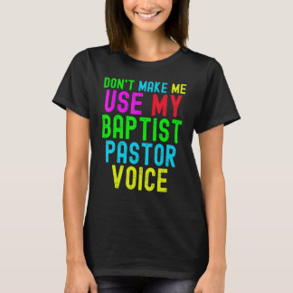 Camiseta Don't Make Me Use My Pastor Voice for Baptist Prea