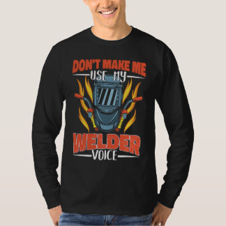 Camiseta Don't make me use my Welder Voice Weld Worker Weld