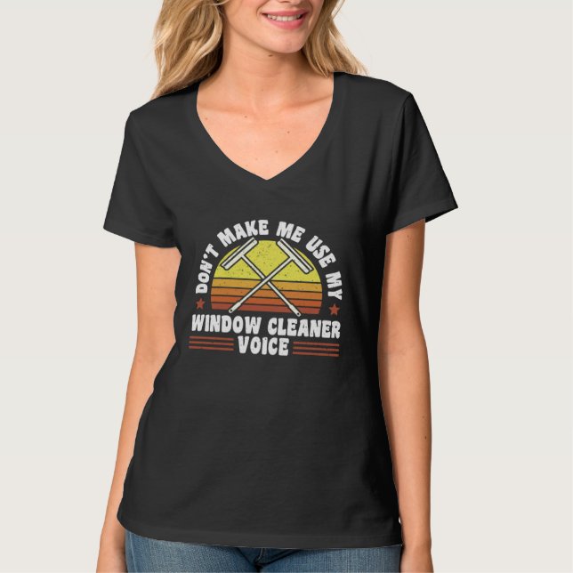 Camiseta Dont Make Me Use My Window Cleaner Voice (Frente)