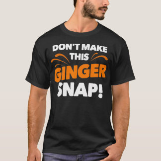 Camiseta Dont Make This Ginger Snap  Funny Crazy Redhead Gi