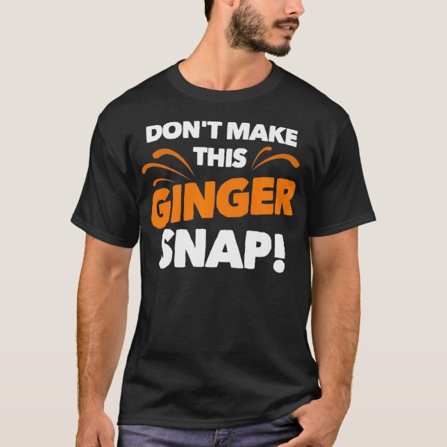 Camiseta Dont Make This Ginger Snap  Funny Crazy Redhead Gi (Frente)