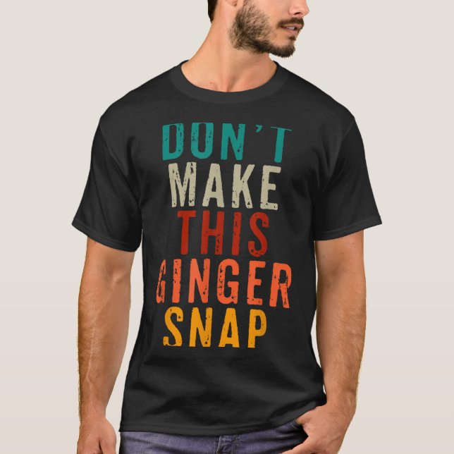 Camiseta Don't Make This Ginger Snap Funny Readhead  (Frente)