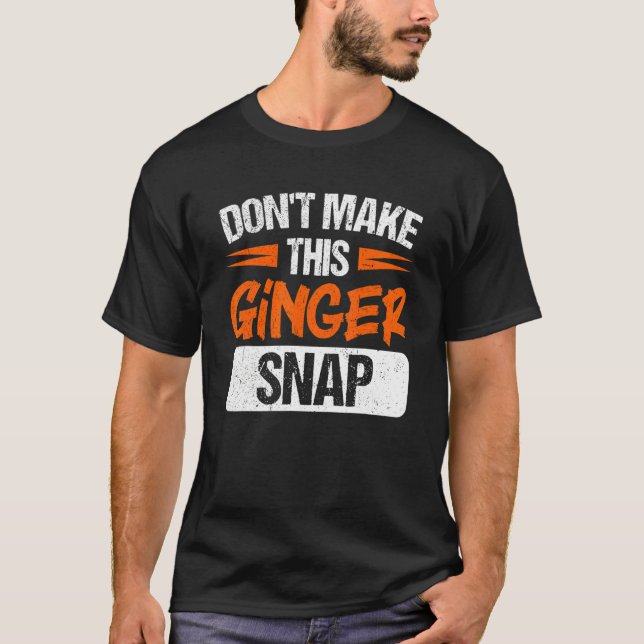 Camiseta Don't Make This Ginger Snap Red Haired Redheaded (Frente)