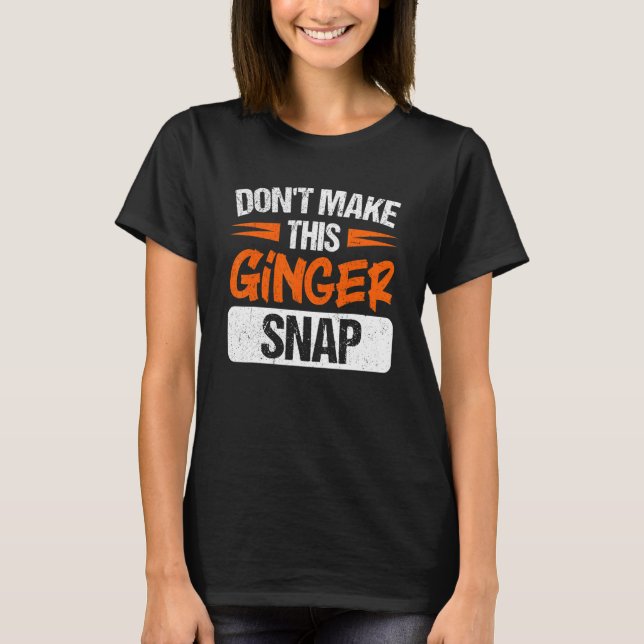 Camiseta Don't Make This Ginger Snap Red Haired Redheaded (Frente)