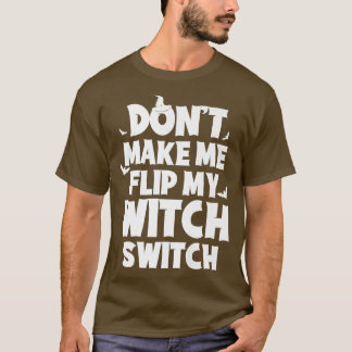 Camiseta Dont Me Flip My Witch Switch Funny Humor Witch Hal