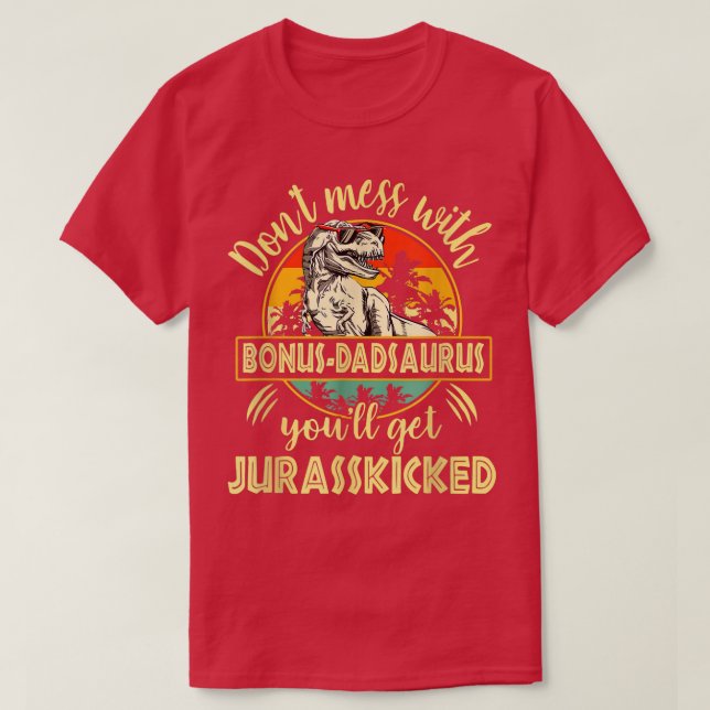 Camiseta Don't Mess With Bonus Dadsaurus You'll Get Jurassk (Frente do Design)