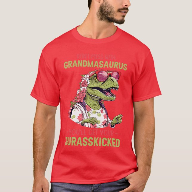 Camiseta Dont Mess With Grandmasaurus Youll Get Jurasskicke (Frente)