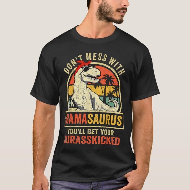 Camiseta Don't Mess With Mamasaurus You'll Get Jurkicked  (Frente)