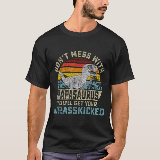 Camiseta Don't Mess With Papasaurus You'll Get Jurkicked Pa (Frente)