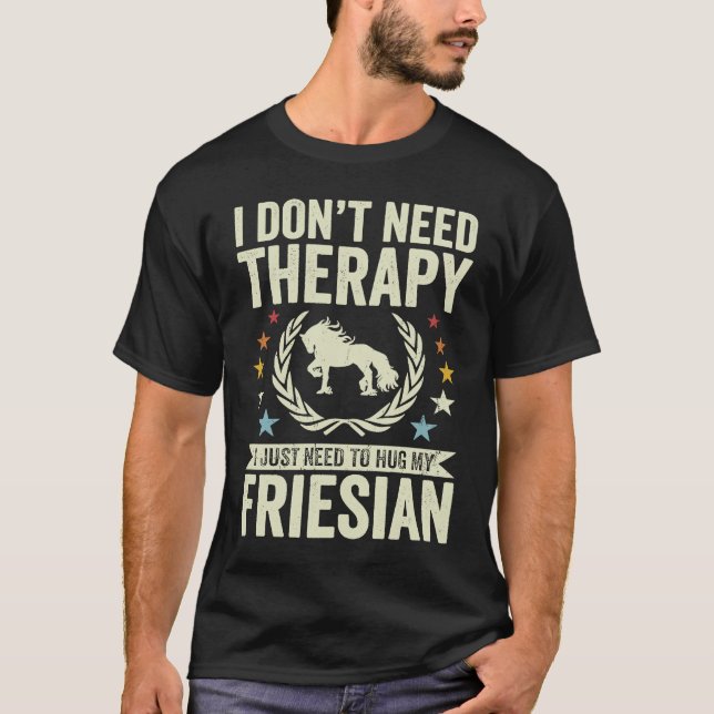 Camiseta Don't Need Therapy Just Hug My Horse Friesian (Frente)