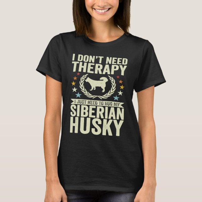 Camiseta Don't Need Therapy Just Hug My Siberian Husky (Frente)