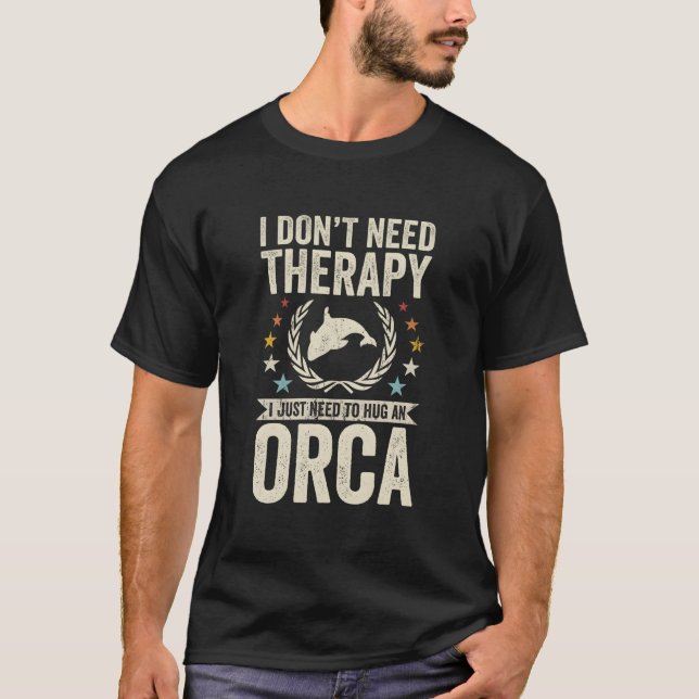 Camiseta Don'T Need Therapy Just Hug Orca (Frente)