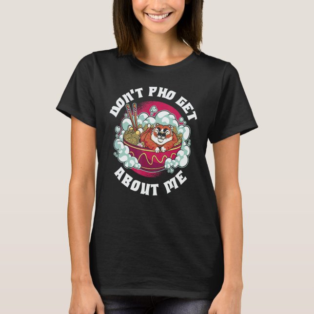 Camiseta Dont Pho Get About Me (Frente)