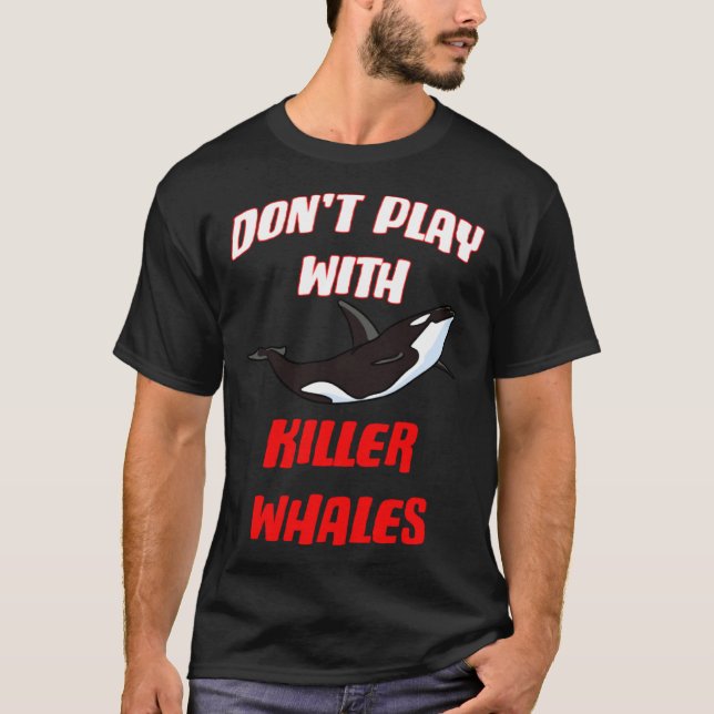 Camiseta Don't Play With Killer Whales (Frente)